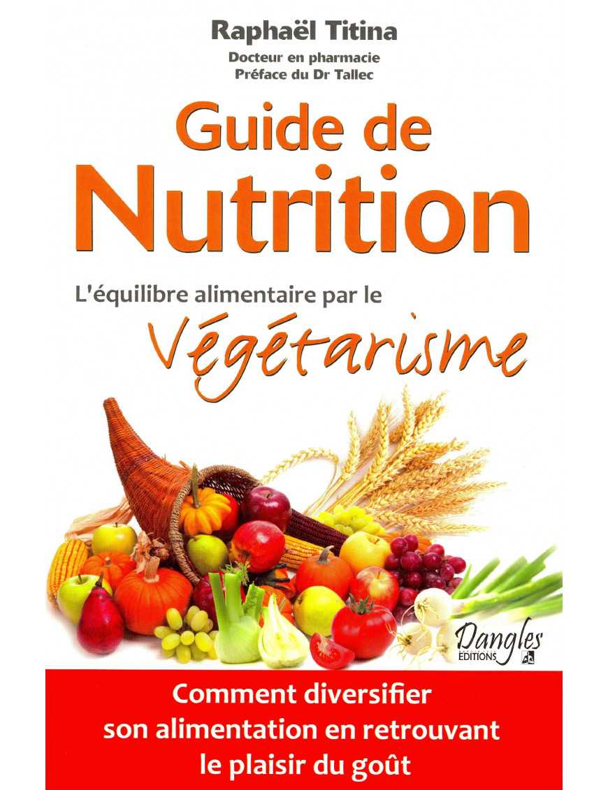 Guide de nutrition - L'équilibre alimentaire par le végétarisme