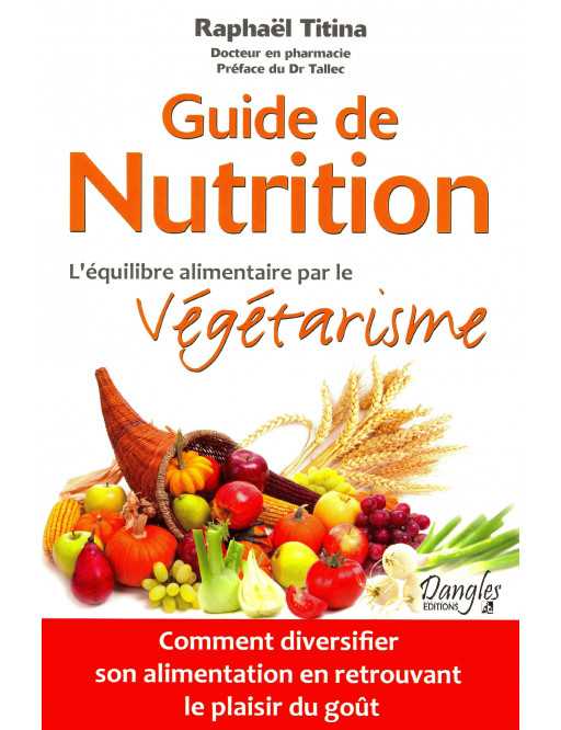 Guide de nutrition - L'équilibre alimentaire par le végétarisme