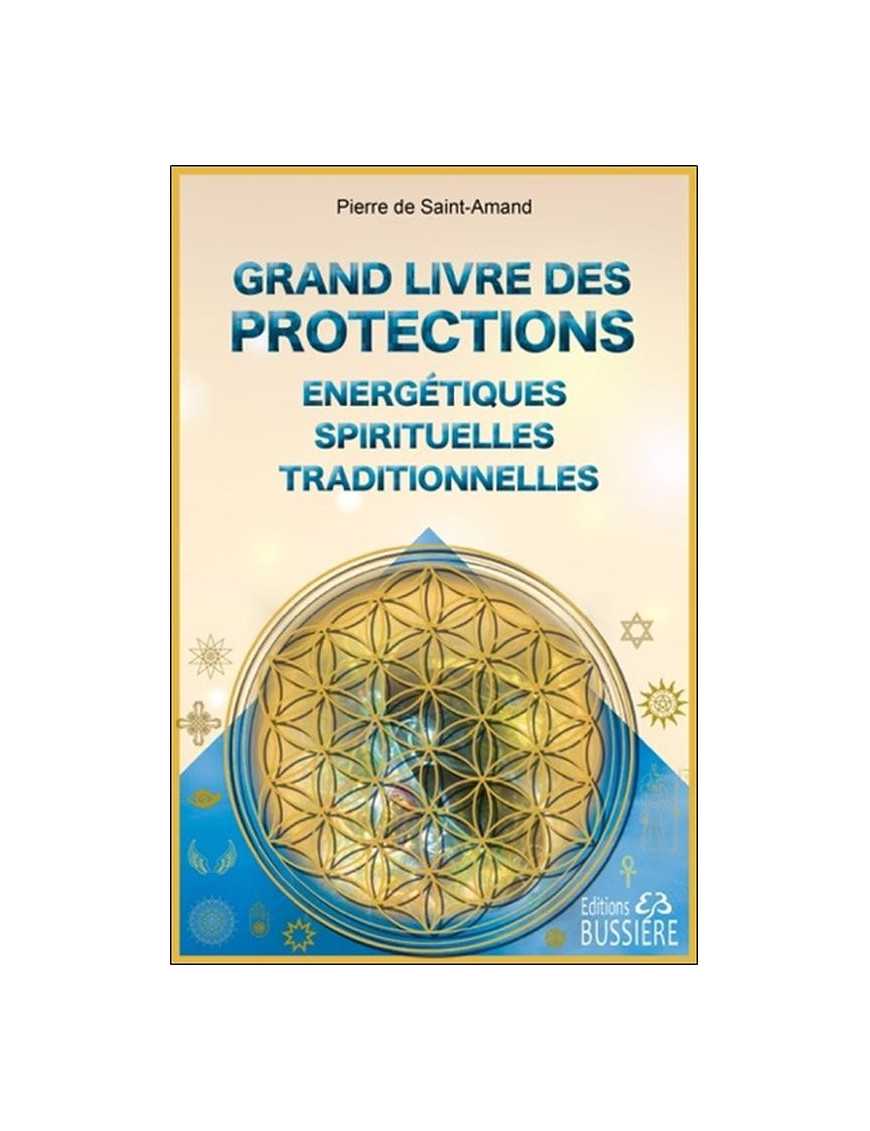 Grand livre des protections énergétiques, spirituelles et traditionnel