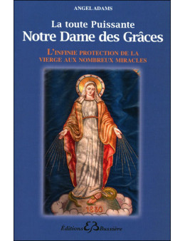La toute puissante Notre Dame des Grâces - L'infinie protection de la vierge...