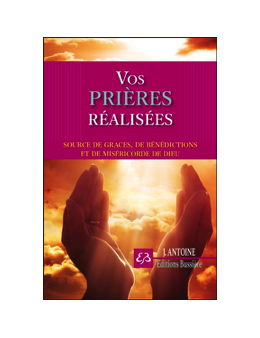 Vos prières réalisées - Sources de grâces, de bénédictions et de miséricorde de Dieu