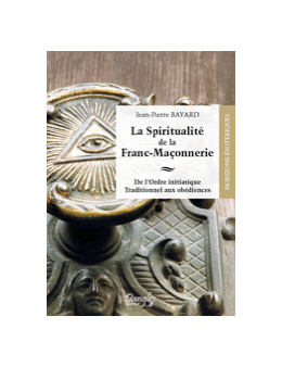 La Spiritualité de la Franc-Maçonnerie - Jean-Pierre BAYARD