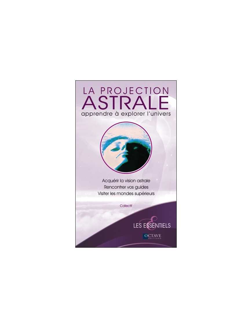 La projection astrale - Apprendre à explorer l'univers 