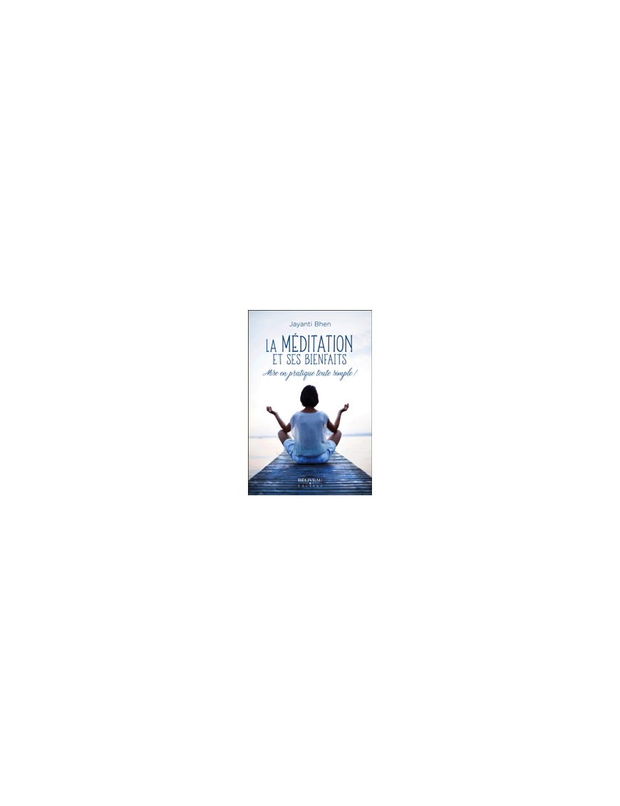 La méditation et ses bienfaits - Mise en pratique toute simple ! - Jayanti BHEN 