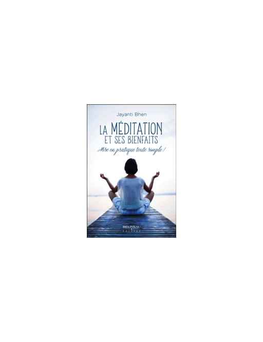 La méditation et ses bienfaits - Mise en pratique toute simple ! - Jayanti BHEN 