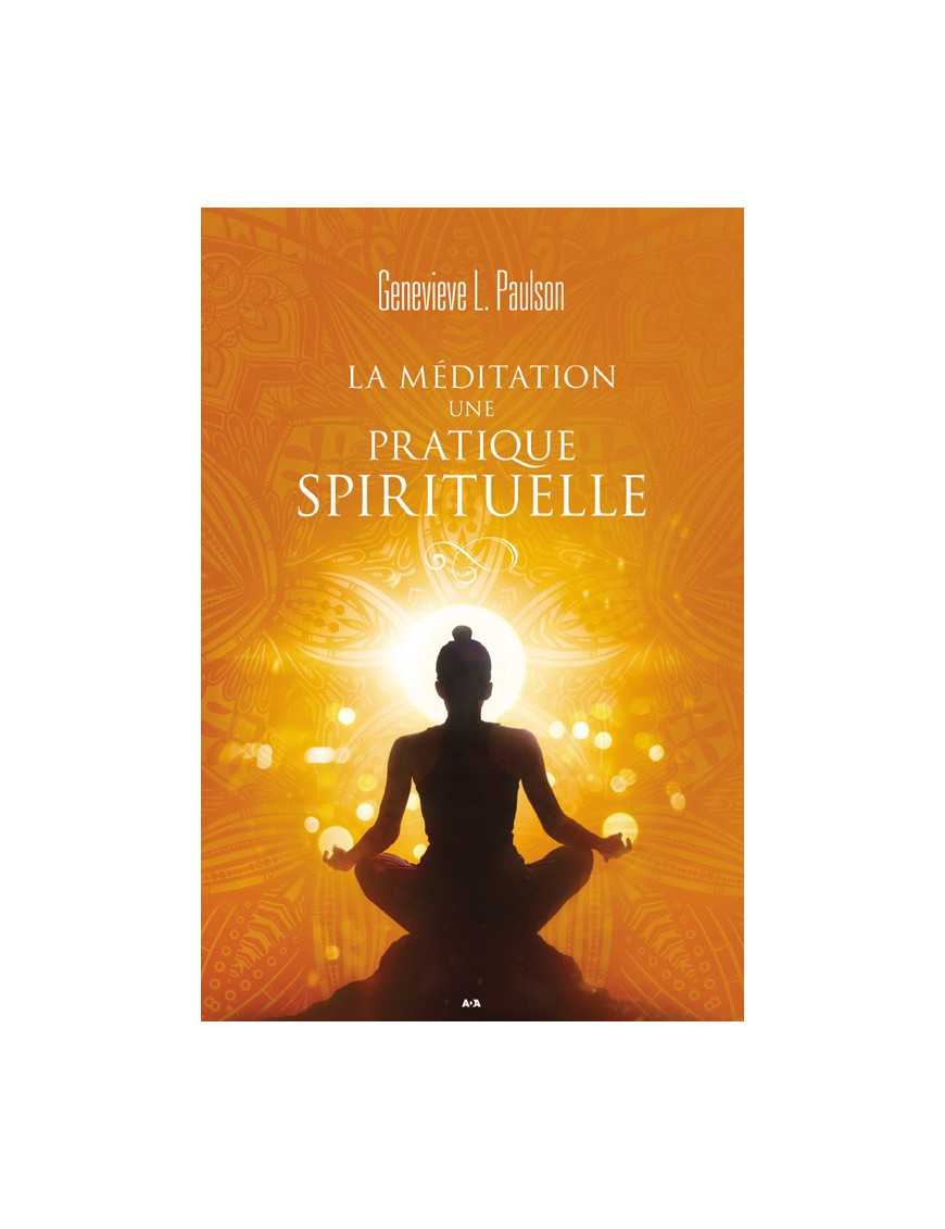 LA MÉDITATION, UNE PRATIQUE SPIRITUELLE - GENEVIEVE L. PAULSON