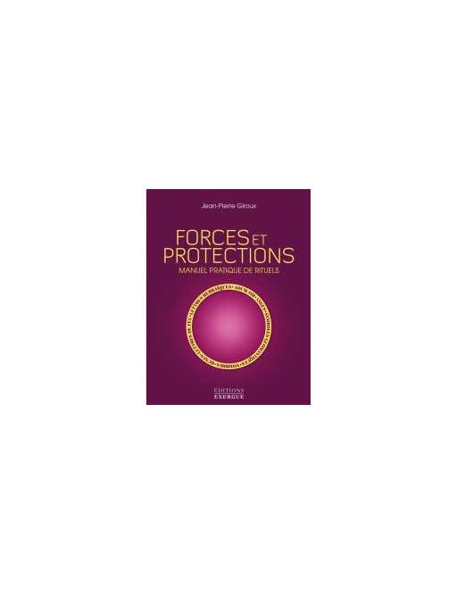 Forces et protections, manuel pratique de rituels - Jean-Pierre GIROU -Exergue 