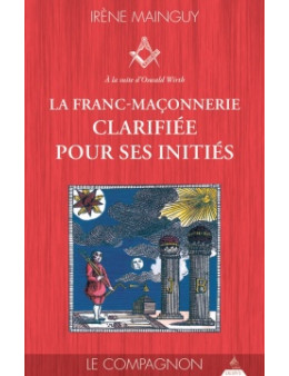 LA FRANC-MACONNERIE CLARIFIEE POUR SES INITIES -MAINGUY IRENE Ed. Dervy