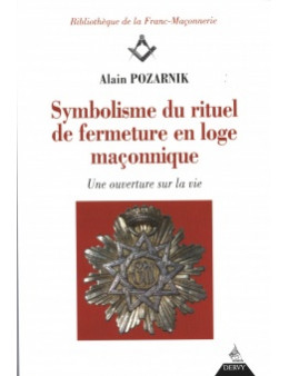Symbolisme du rituel de fermeture en loge maconnique Alain Pozarnick Ed.Dervy