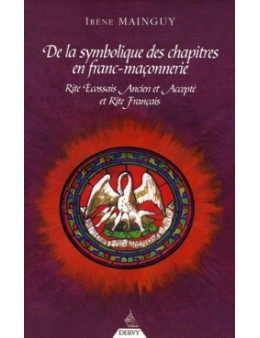 De la symbolique des chapitres en franc maconnerie reaa et rite francais -Mainguy irène - Ed.dervy