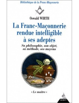 La Franc Maconnerie rendu intelligible à ses adeptes le maitre T3 - OswaldWirth -Ed. Dervy