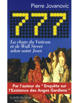 777, la chute du Vatican et de Wall Street selon St Jean - Pierre Jovanovic - Ed Le Jardin des livres