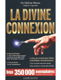 La divine connexion - Dr Melvin Morse - Ed Le Jardin des livres